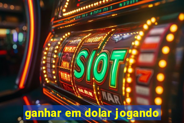 ganhar em dolar jogando